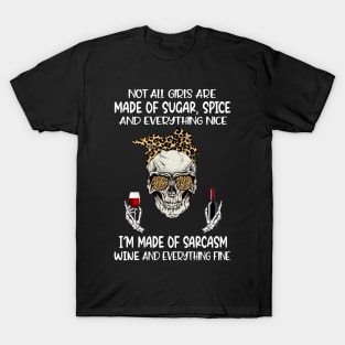 Leopard Skull Not All Girls Are Made Of Sugar Spice And Everything Nice I'm Made Of Sarcasm Wine And Everything Fine T-Shirt